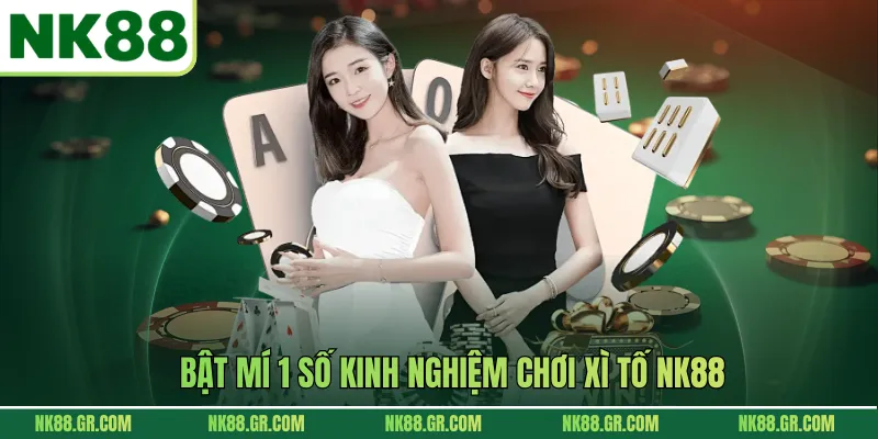 Bật mí 1 số kinh nghiệm chơi xì tố NK88
