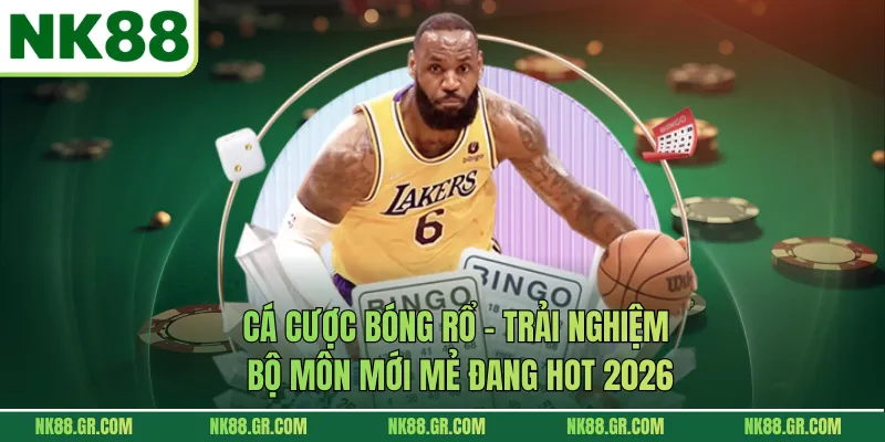 Cá Cược Bóng Rổ - Trải Nghiệm Bộ Môn Mới Mẻ Đang Hot 2026