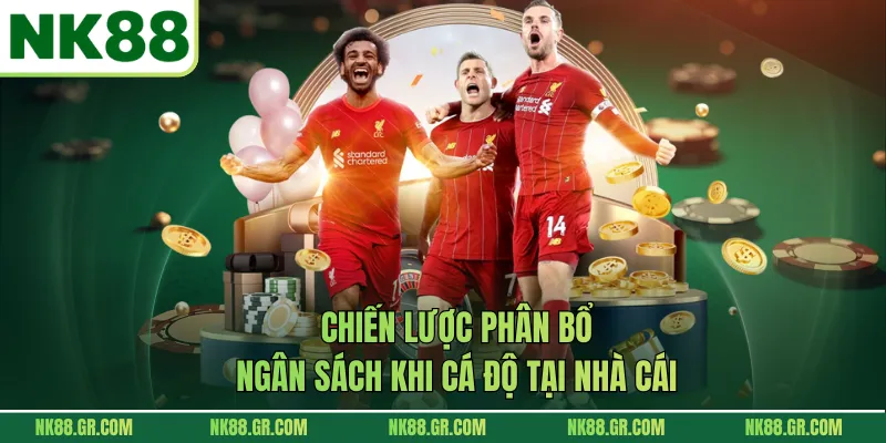 Chiến lược phân bổ ngân sách khi cá độ tại nhà cái
