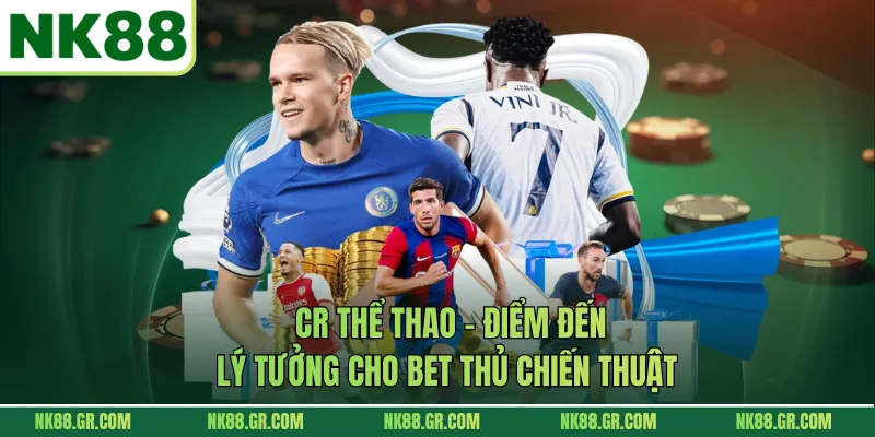 CR Thể Thao - Điểm Đến Lý Tưởng Cho Bet Thủ Chiến Thuật