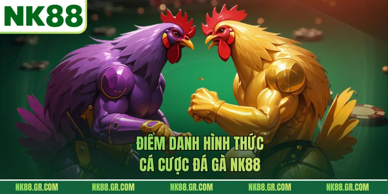 Điểm danh hình thức cá cược đá gà NK88