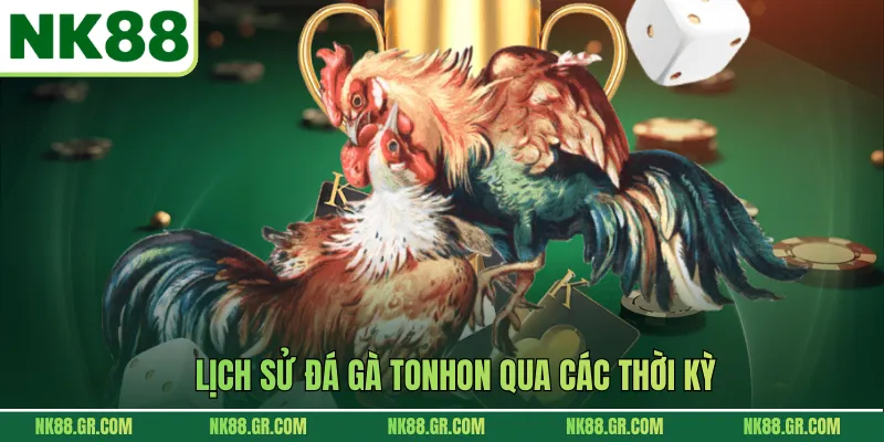 Lịch sử đá gà Tonhon qua các thời kỳ