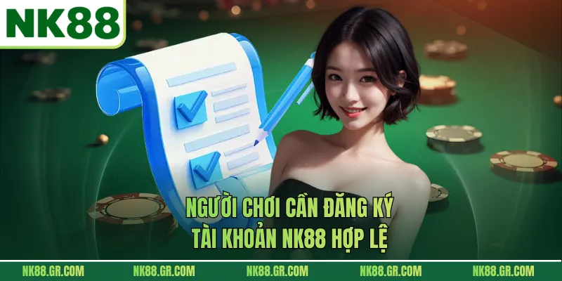 Người chơi cần đăng ký tài khoản NK88 hợp lệ