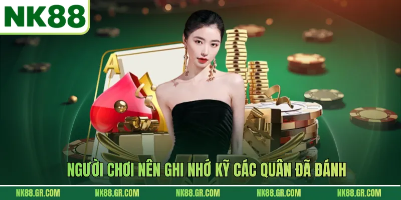 Người chơi nên ghi nhớ kỹ các quân đã đánh