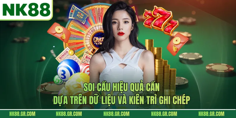 Soi cầu hiệu quả cần dựa trên dữ liệu và kiên trì ghi chép