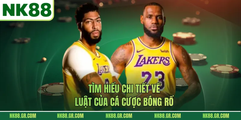 Tìm hiểu chi tiết về luật của cá cược bóng rổ